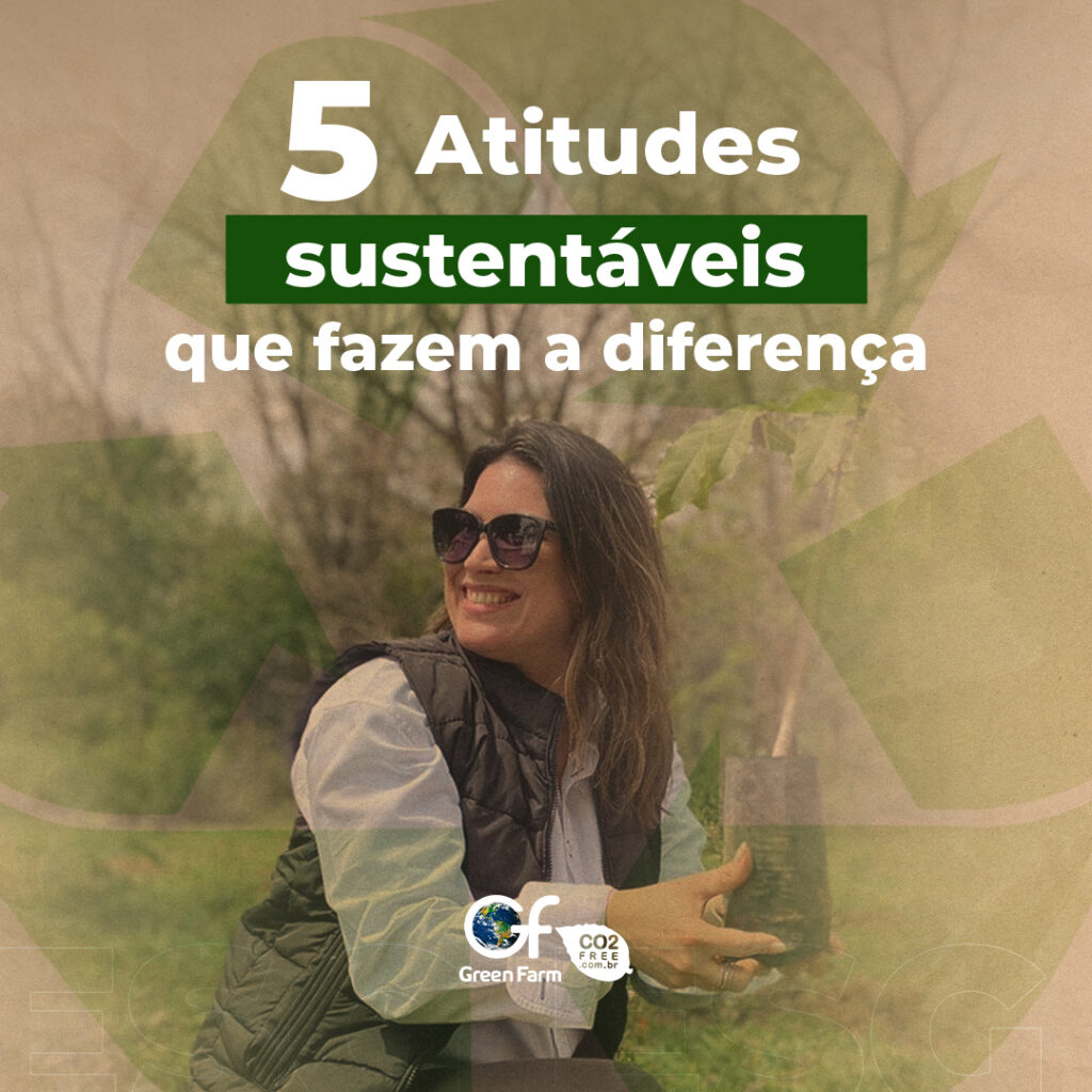 5 atitudes sustentáveis que fazem a diferença - Green Farm